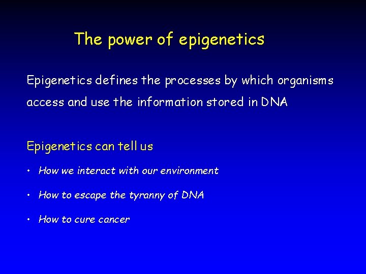 The power of epigenetics Epigenetics defines the processes by which organisms access and use