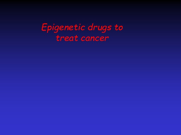 Epigenetic drugs to treat cancer 