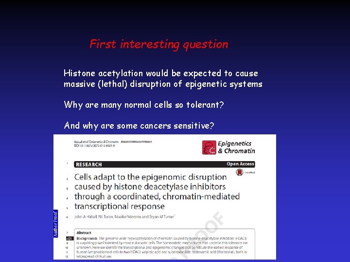 First interesting question Histone acetylation would be expected to cause massive (lethal) disruption of