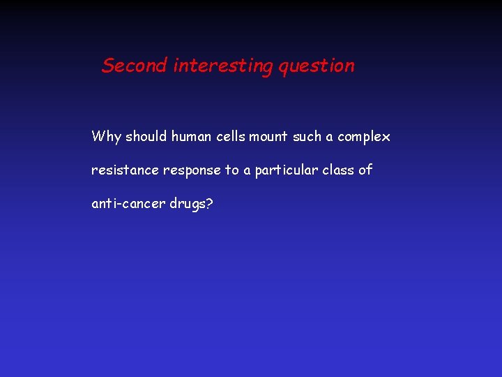 Second interesting question Why should human cells mount such a complex resistance response to