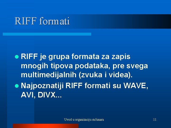 RIFF formati l RIFF je grupa formata za zapis mnogih tipova podataka, pre svega