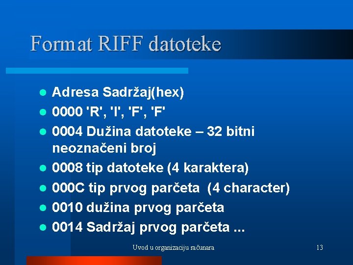 Format RIFF datoteke l l l l Adresa Sadržaj(hex) 0000 'R', 'I', 'F' 0004