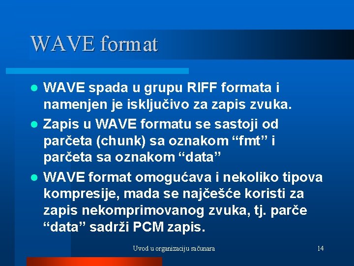 WAVE format WAVE spada u grupu RIFF formata i namenjen je isključivo za zapis