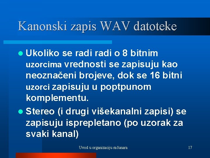 Kanonski zapis WAV datoteke l Ukoliko se radi o 8 bitnim uzorcima vrednosti se