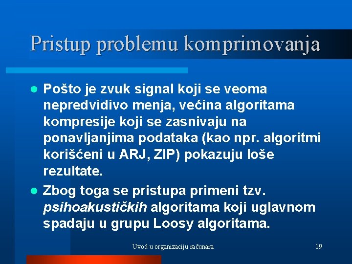 Pristup problemu komprimovanja Pošto je zvuk signal koji se veoma nepredvidivo menja, većina algoritama