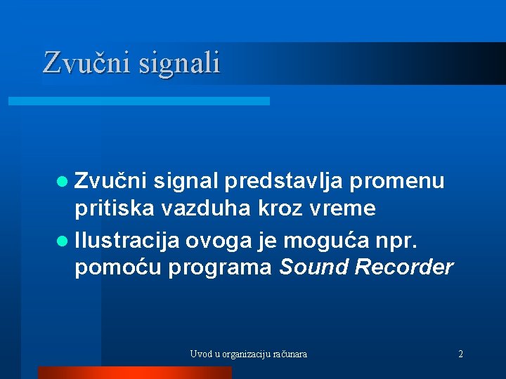 Zvučni signali l Zvučni signal predstavlja promenu pritiska vazduha kroz vreme l Ilustracija ovoga