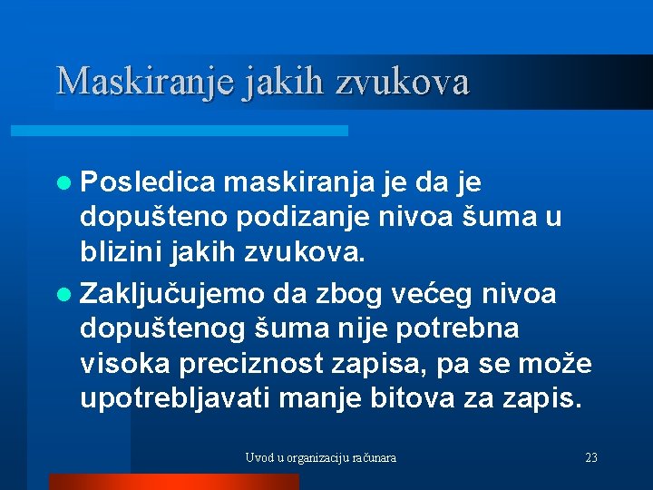 Maskiranje jakih zvukova l Posledica maskiranja je dopušteno podizanje nivoa šuma u blizini jakih