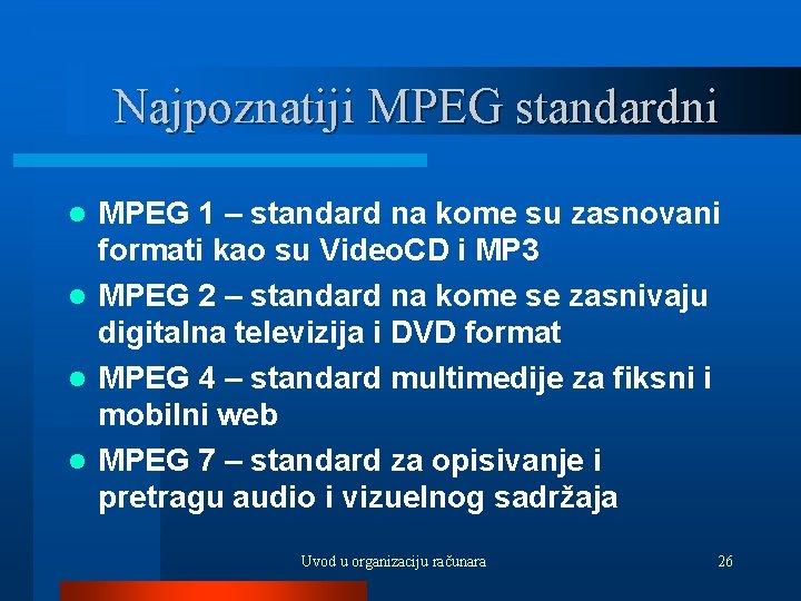 Najpoznatiji MPEG standardni MPEG 1 – standard na kome su zasnovani formati kao su