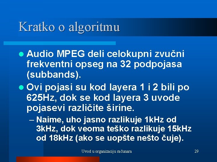Kratko o algoritmu l Audio MPEG deli celokupni zvučni frekventni opseg na 32 podpojasa