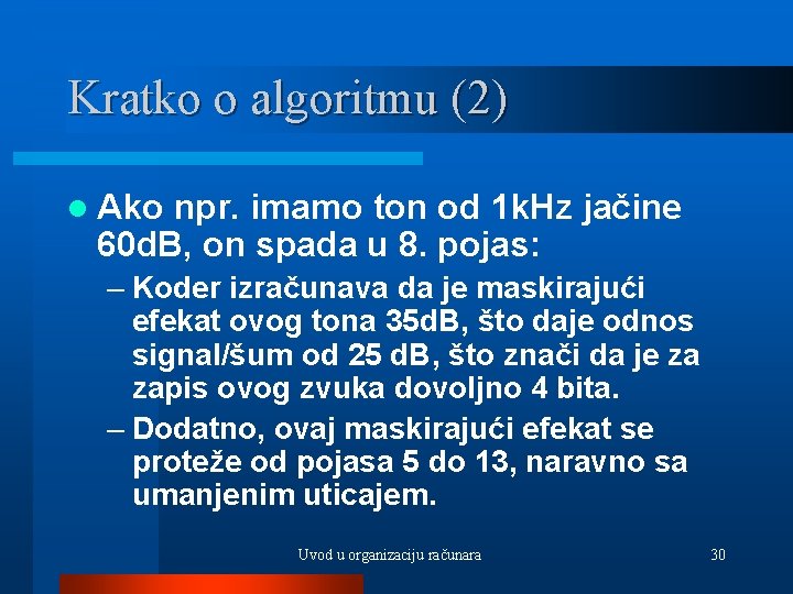 Kratko o algoritmu (2) l Ako npr. imamo ton od 1 k. Hz jačine
