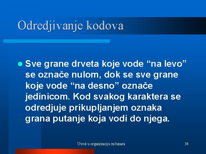 Odredjivanje kodova l Sve grane drveta koje vode “na levo” se označe nulom, dok