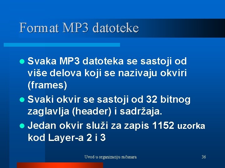 Format MP 3 datoteke l Svaka MP 3 datoteka se sastoji od više delova