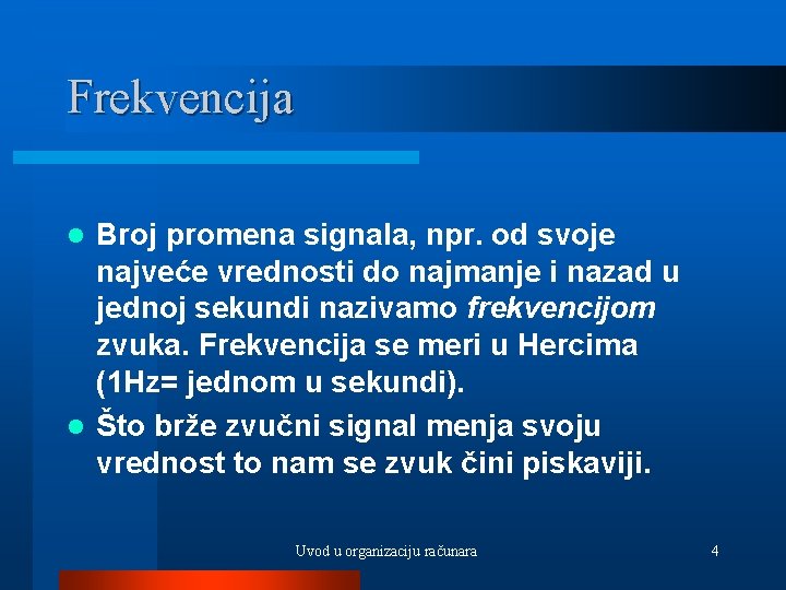 Frekvencija Broj promena signala, npr. od svoje najveće vrednosti do najmanje i nazad u