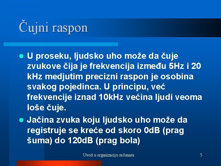 Čujni raspon U proseku, ljudsko uho može da čuje zvukove čija je frekvencija između