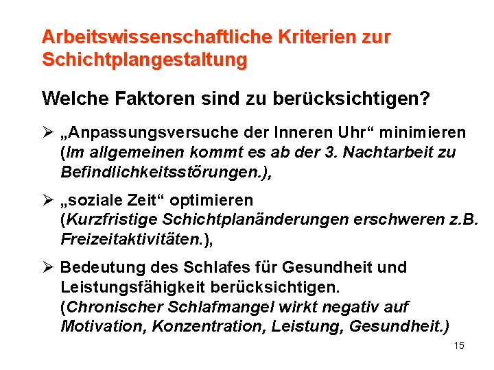 Arbeitswissenschaftliche Kriterien zur Schichtplangestaltung Welche Faktoren sind zu berücksichtigen? Ø „Anpassungsversuche der Inneren Uhr“