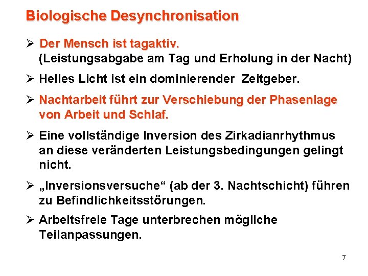 Biologische Desynchronisation Ø Der Mensch ist tagaktiv. (Leistungsabgabe am Tag und Erholung in der