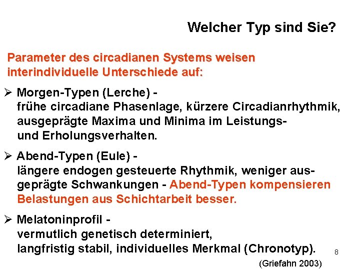 Welcher Typ sind Sie? Parameter des circadianen Systems weisen interindividuelle Unterschiede auf: Ø Morgen-Typen