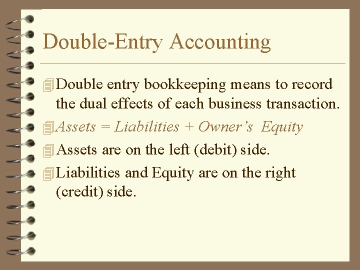 Double-Entry Accounting 4 Double entry bookkeeping means to record the dual effects of each