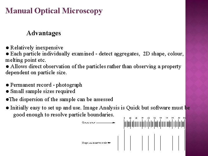 Manual Optical Microscopy Advantages ● Relatively inexpensive ● Each particle individually examined - detect