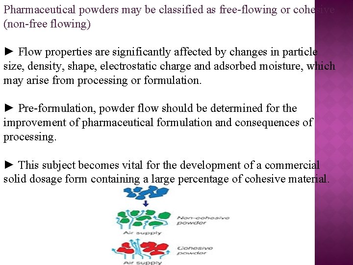 Pharmaceutical powders may be classified as free-flowing or cohesive (non-free flowing) ► Flow properties