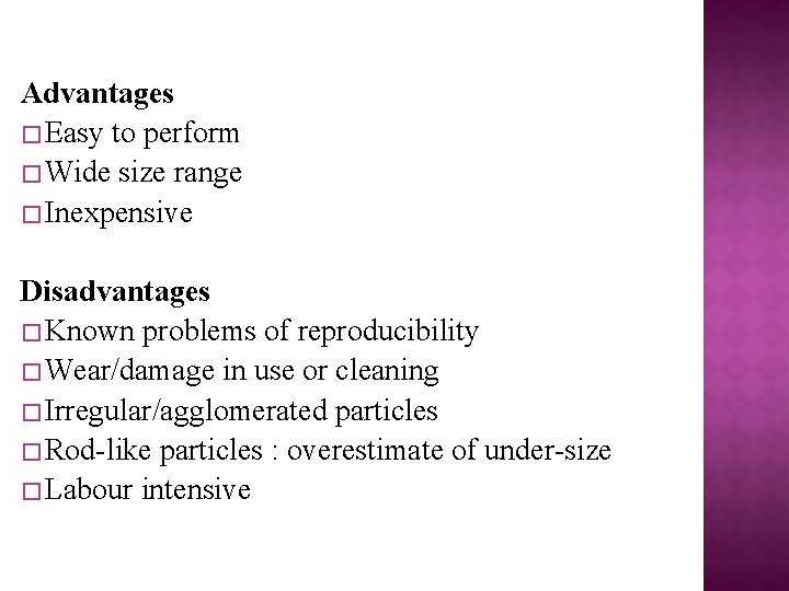 Advantages � Easy to perform � Wide size range � Inexpensive Disadvantages � Known