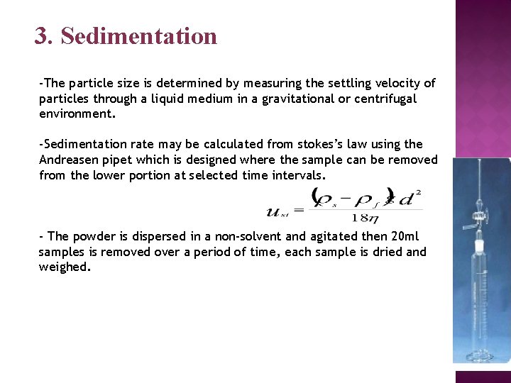 3. Sedimentation -The particle size is determined by measuring the settling velocity of particles