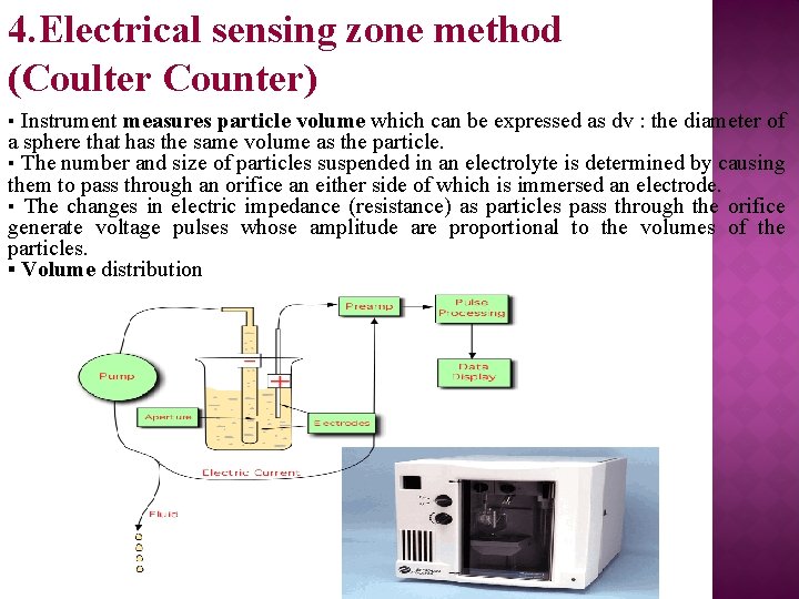 4. Electrical sensing zone method (Coulter Counter) ▪ Instrument measures particle volume which can