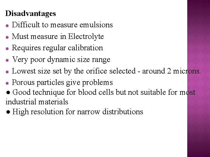 Disadvantages l Difficult to measure emulsions l Must measure in Electrolyte l Requires regular