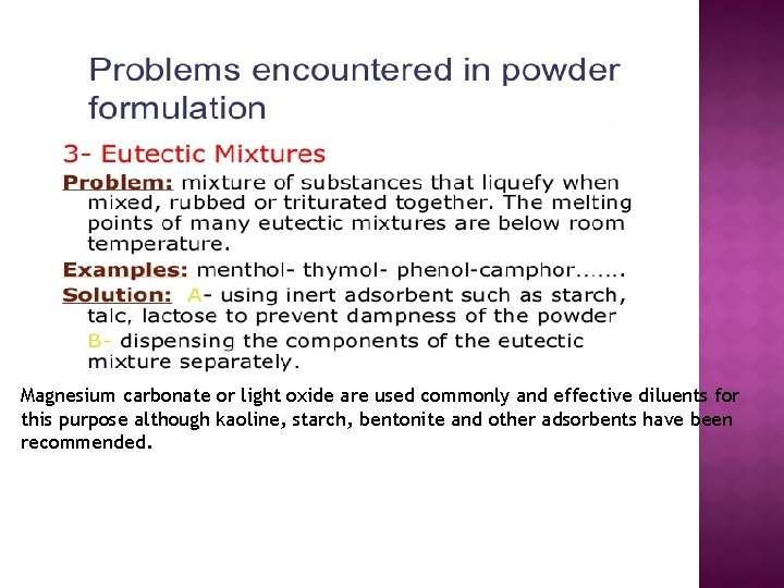 Magnesium carbonate or light oxide are used commonly and effective diluents for this purpose
