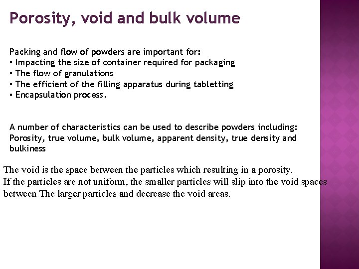 Porosity, void and bulk volume Packing and flow of powders are important for: ▪