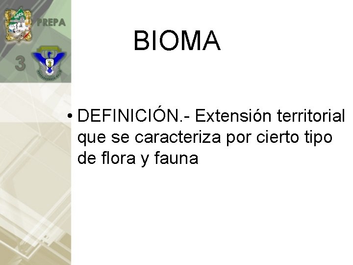 BIOMA • DEFINICIÓN. - Extensión territorial que se caracteriza por cierto tipo de flora
