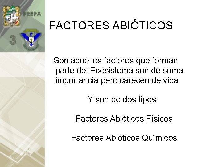 FACTORES ABIÓTICOS Son aquellos factores que forman parte del Ecosistema son de suma importancia