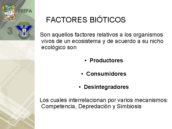 FACTORES BIÓTICOS Son aquellos factores relativos a los organismos vivos de un ecosistema y