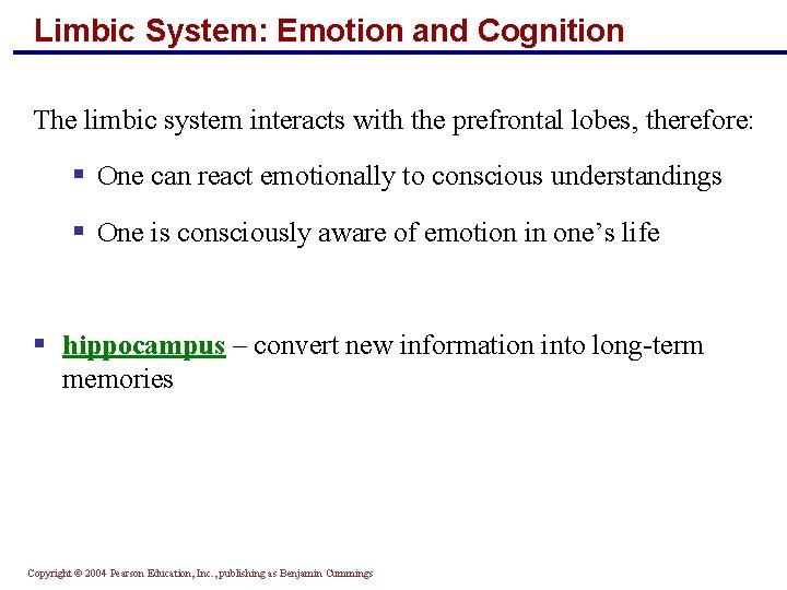 Limbic System: Emotion and Cognition The limbic system interacts with the prefrontal lobes, therefore:
