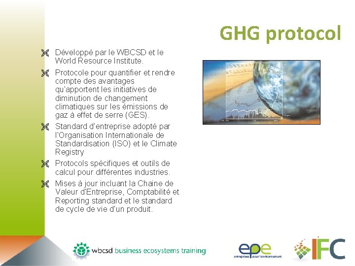 GHG protocol Ë Développé par le WBCSD et le World Resource Institute. Ë Protocole