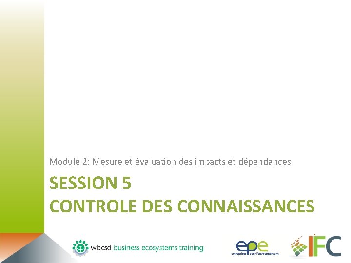 Module 2: Mesure et évaluation des impacts et dépendances SESSION 5 CONTROLE DES CONNAISSANCES