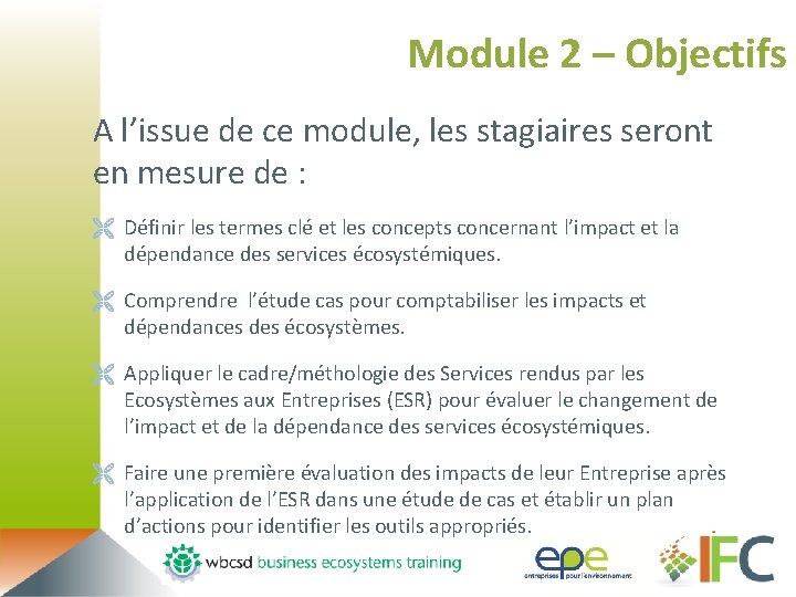 Module 2 – Objectifs A l’issue de ce module, les stagiaires seront en mesure