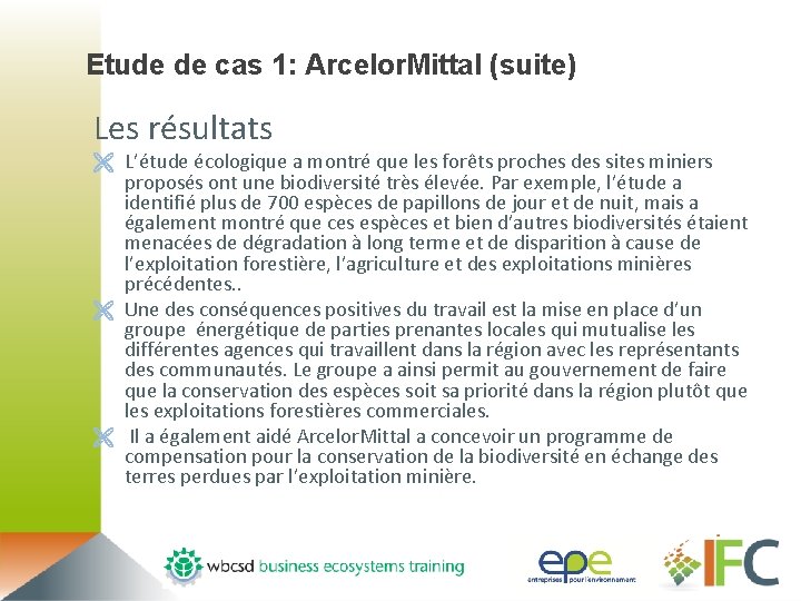 Etude de cas 1: Arcelor. Mittal (suite) Les résultats Ë L’étude écologique a montré