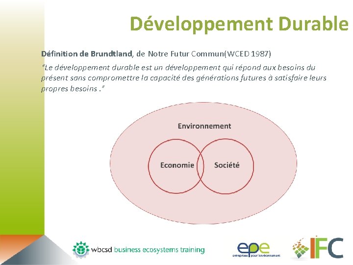 Développement Durable Définition de Brundtland, de Notre Futur Commun(WCED 1987) “Le développement durable est