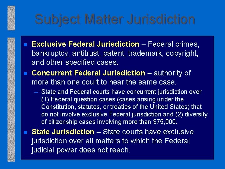 Subject Matter Jurisdiction n n Exclusive Federal Jurisdiction – Federal crimes, bankruptcy, antitrust, patent,