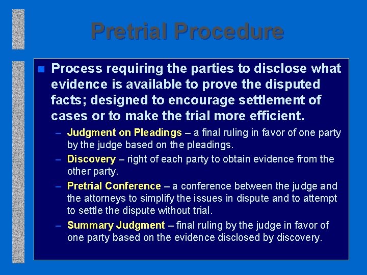 Pretrial Procedure n Process requiring the parties to disclose what evidence is available to