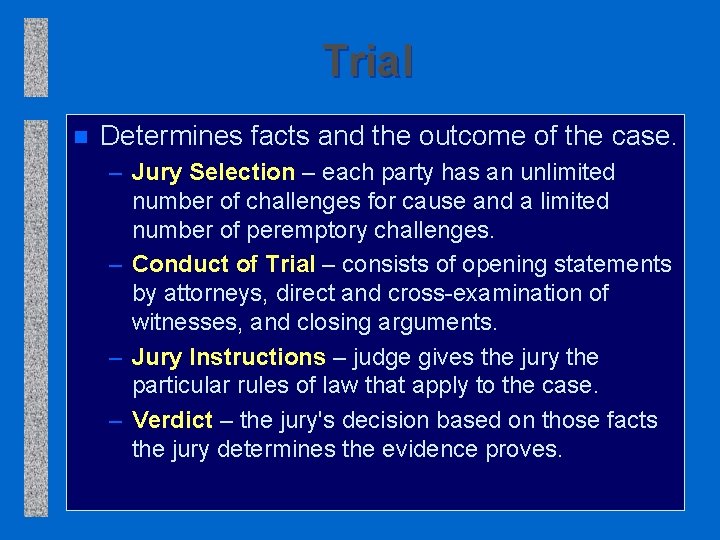 Trial n Determines facts and the outcome of the case. – Jury Selection –