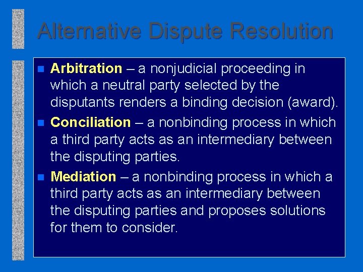 Alternative Dispute Resolution n Arbitration – a nonjudicial proceeding in which a neutral party