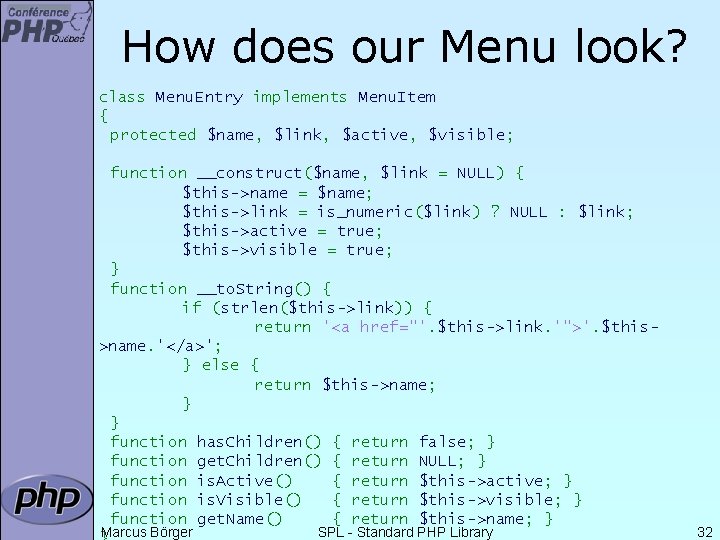 How does our Menu look? class Menu. Entry implements Menu. Item { protected $name,