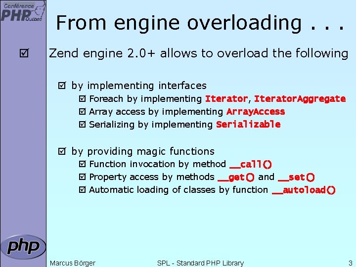 From engine overloading. . . þ Zend engine 2. 0+ allows to overload the