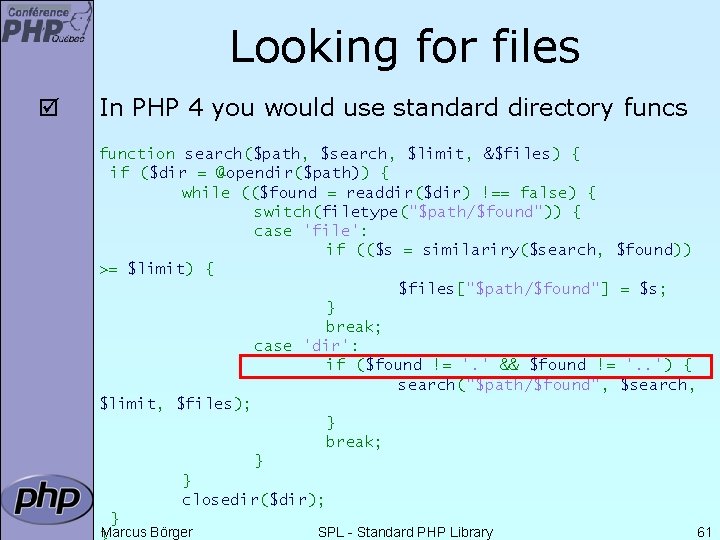 Looking for files þ In PHP 4 you would use standard directory funcs function