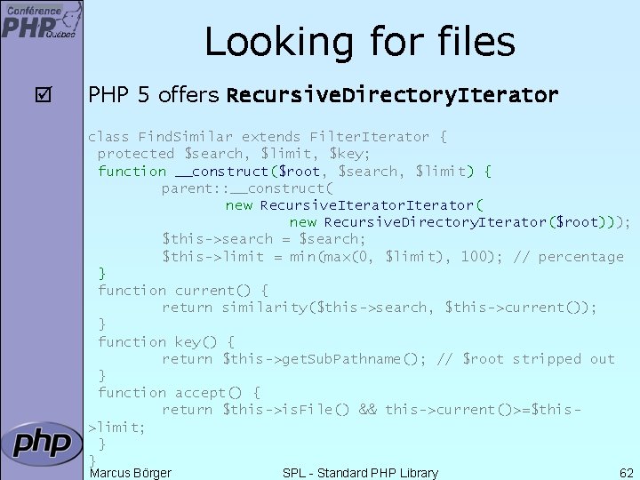 Looking for files þ PHP 5 offers Recursive. Directory. Iterator class Find. Similar extends