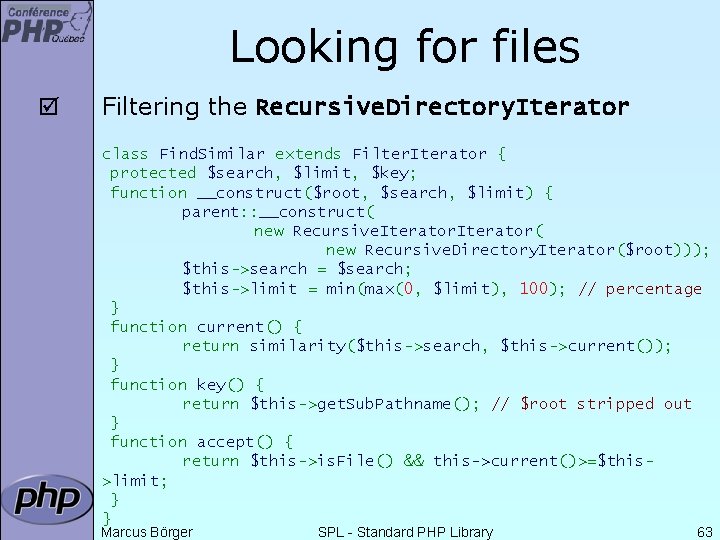 Looking for files þ Filtering the Recursive. Directory. Iterator class Find. Similar extends Filter.