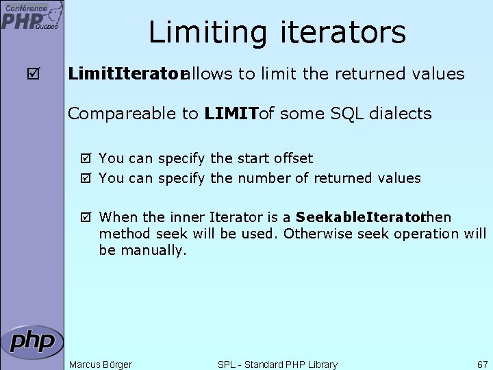 Limiting iterators þ Limit. Iteratorallows to limit the returned values Compareable to LIMITof some