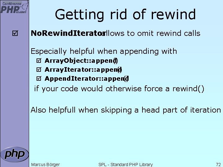 Getting rid of rewind þ No. Rewind. Iterator allows to omit rewind calls Especially